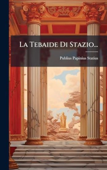 La Tebaide Di Stazio...