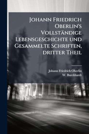 Johann Friedrich Oberlin's Vollständige Lebensgeschichte und Gesammelte Schriften, dritter Theil