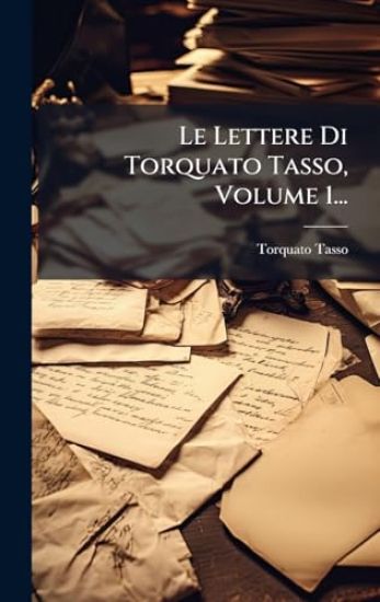 Le Lettere Di Torquato Tasso, Volume 1...