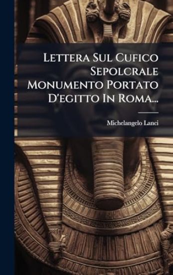 Lettera Sul Cufico Sepolcrale Monumento Portato D'egitto In Roma...