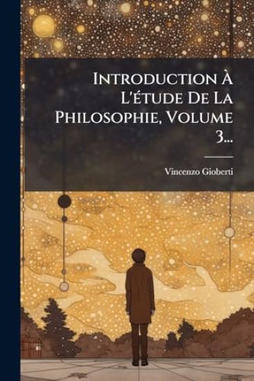 Introduction Ã L'Ã(c)tude De La Philosophie, Volume 3...