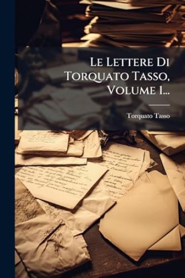 Le Lettere Di Torquato Tasso, Volume 1...