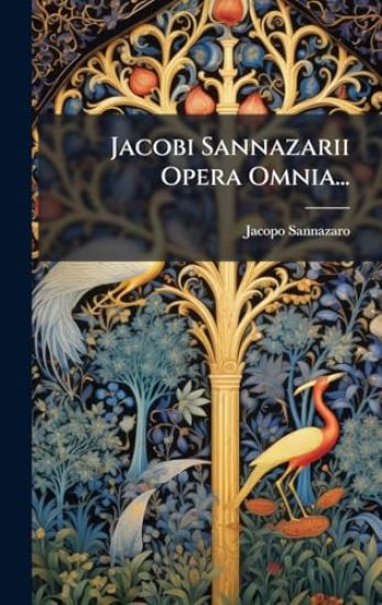 Jacobi Sannazarii Opera Omnia...
