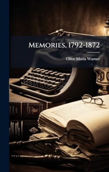 Memories, 1792-1872