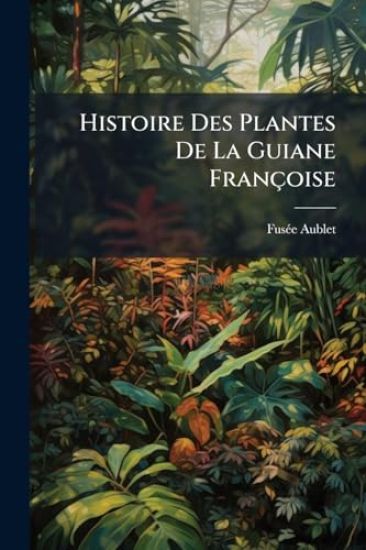 Histoire Des Plantes De La Guiane Françoise