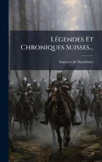 LÃ(c)gendes Et Chroniques Suisses...