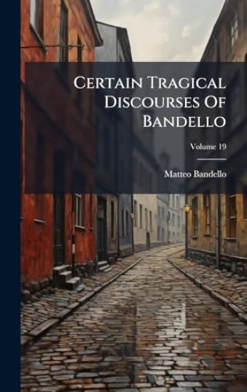 Certain Tragical Discourses Of Bandello