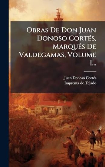 Obras De Don Juan Donoso CortÃ(c)s, MarquÃ(c)s De Valdegamas, Volume 1...