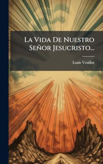 La Vida De Nuestro Señor Jesucristo...