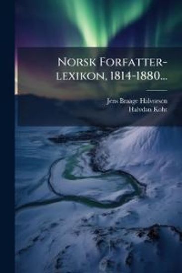 Norsk Forfatter-lexikon, 1814-1880...