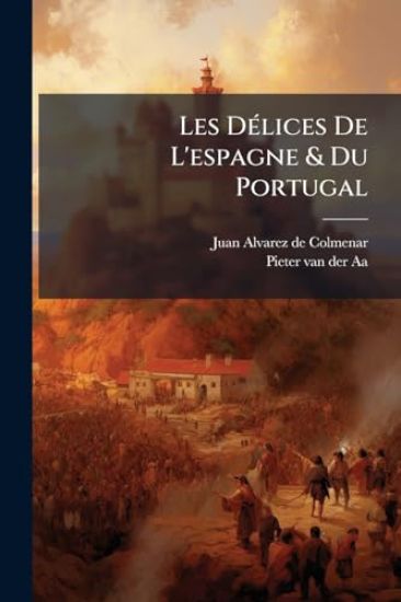 Les DÃ(c)lices De L'espagne & Du Portugal
