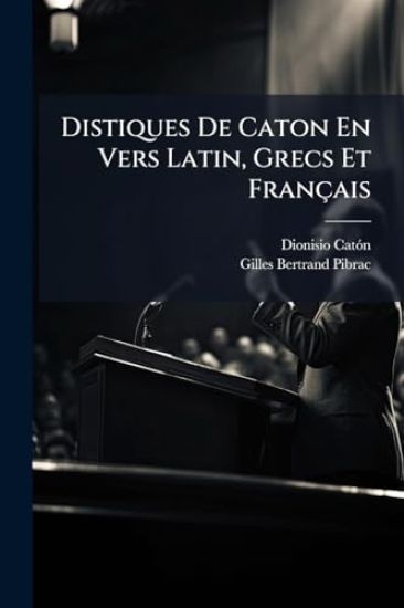 Distiques De Caton En Vers Latin, Grecs Et Français