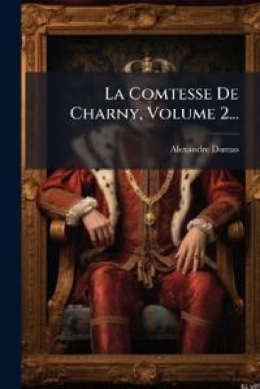 La Comtesse De Charny, Volume 2...