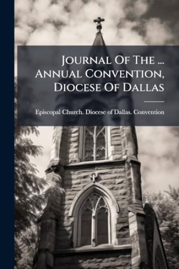 Journal Of The ... Annual Convention, Diocese Of Dallas