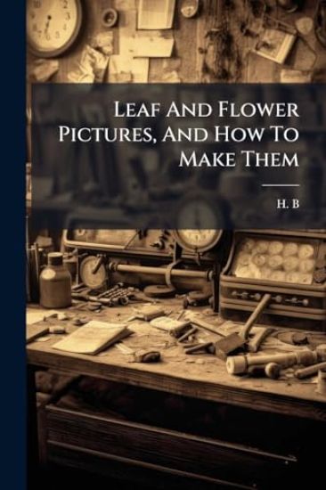 Leaf And Flower Pictures, And How To Make Them