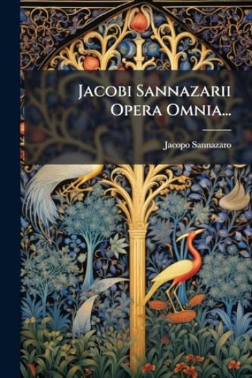 Jacobi Sannazarii Opera Omnia...