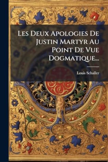 Les Deux Apologies De Justin Martyr Au Point De Vue Dogmatique...