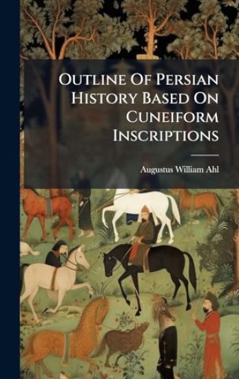 Outline Of Persian History Based On Cuneiform Inscriptions