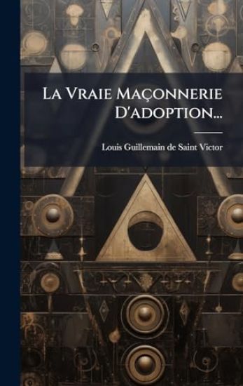 La Vraie Maçonnerie D'adoption...