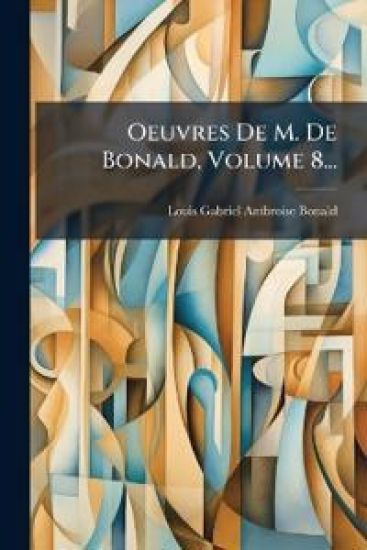 Oeuvres De M. De Bonald, Volume 8...