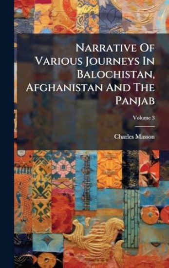 Narrative Of Various Journeys In Balochistan, Afghanistan And The Panjab