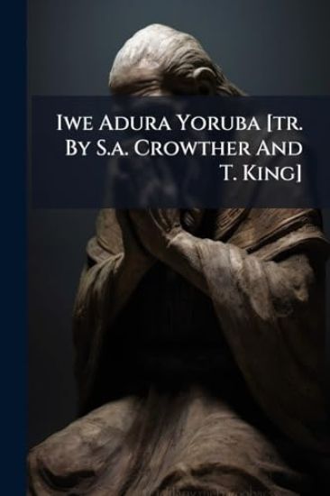 Iwe Adura Yoruba [tr. By S.a. Crowther And T. King]