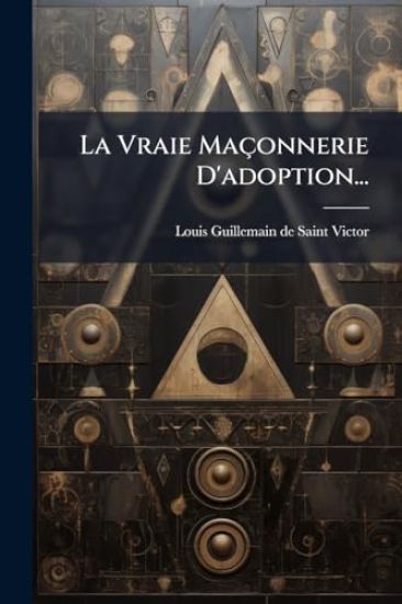 La Vraie Maçonnerie D'adoption...