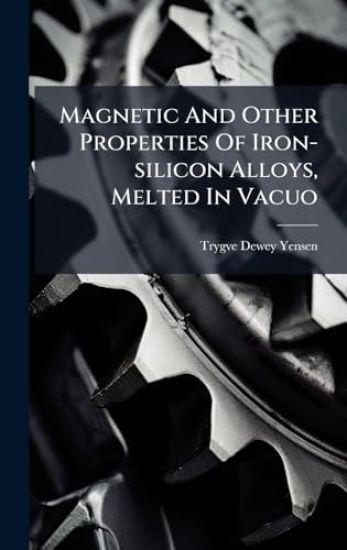 Magnetic And Other Properties Of Iron-silicon Alloys, Melted In Vacuo