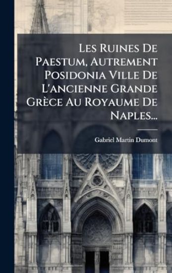 Les Ruines De Paestum, Autrement Posidonia Ville De L'ancienne Grande Grèce Au Royaume De Naples...