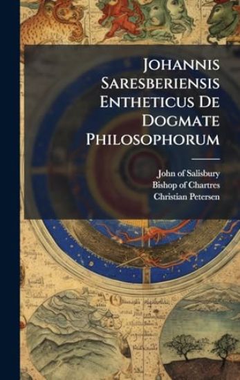 Johannis Saresberiensis Entheticus De Dogmate Philosophorum