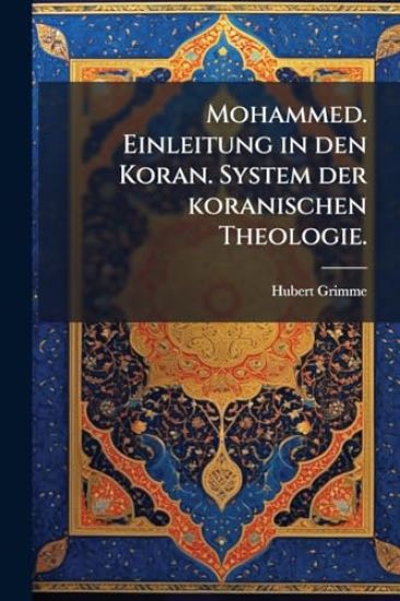 Mohammed. Einleitung in den Koran. System der koranischen Theologie.