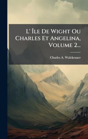 L' Ã?le De Wight Ou Charles Et Angelina, Volume 2...
