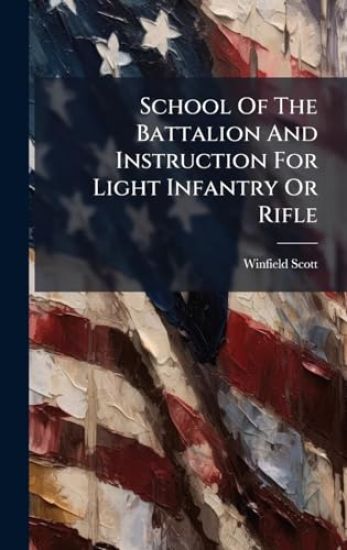 School Of The Battalion And Instruction For Light Infantry Or Rifle