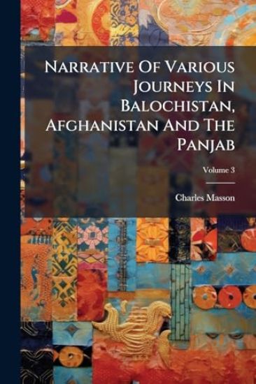 Narrative Of Various Journeys In Balochistan, Afghanistan And The Panjab