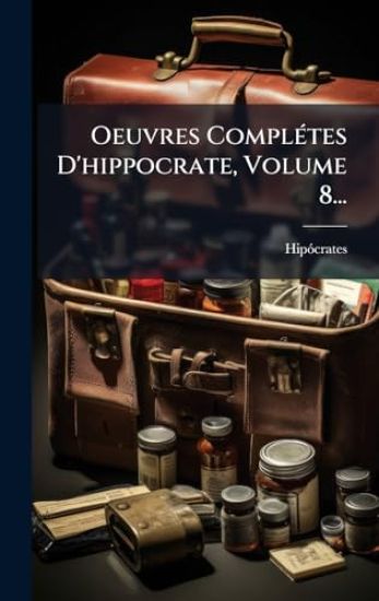 Oeuvres ComplÃ(c)tes D'hippocrate, Volume 8...