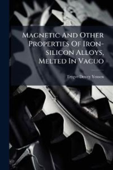 Magnetic And Other Properties Of Iron-silicon Alloys, Melted In Vacuo