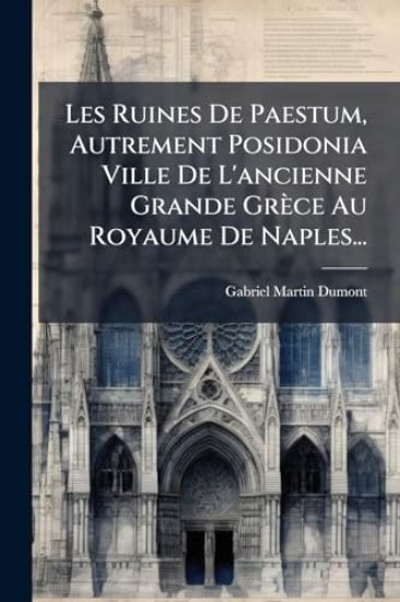 Les Ruines De Paestum, Autrement Posidonia Ville De L'ancienne Grande Grèce Au Royaume De Naples...