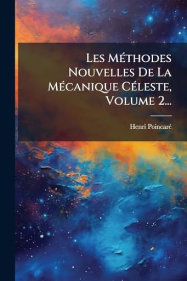 Les MÃ(c)thodes Nouvelles De La MÃ(c)canique CÃ(c)leste, Volume 2...