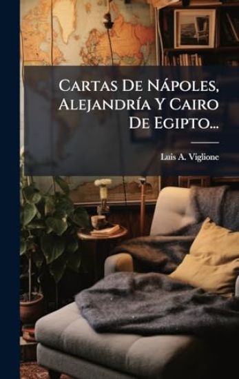 Cartas De Nàpoles, AlejandrÃ-a Y Cairo De Egipto...