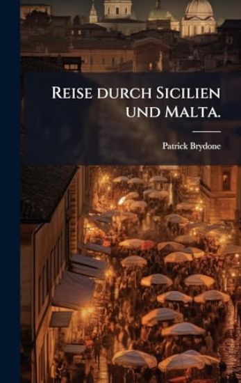 Reise durch Sicilien und Malta.