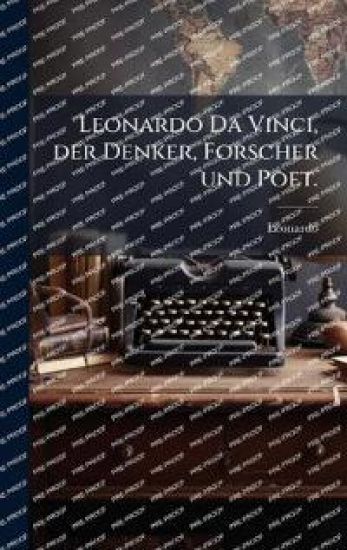 Leonardo Da Vinci, der Denker, Forscher und Poet.