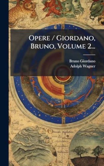 Opere / Giordano, Bruno, Volume 2...
