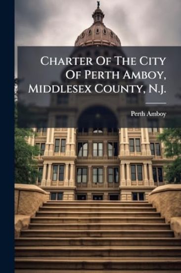 Charter Of The City Of Perth Amboy, Middlesex County, N.j.