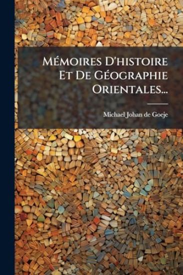 MÃ(c)moires D'histoire Et De GÃ(c)ographie Orientales...