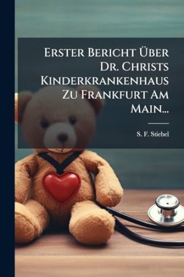 Erster Bericht Ã?ber Dr. Christs Kinderkrankenhaus Zu Frankfurt Am Main...