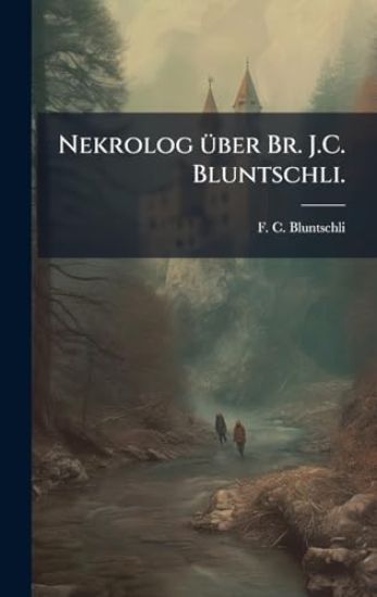 Nekrolog Ã1/4ber Br. J.C. Bluntschli.
