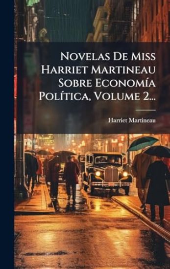 Novelas De Miss Harriet Martineau Sobre EconomÃ-a PolÃ-tica, Volume 2...