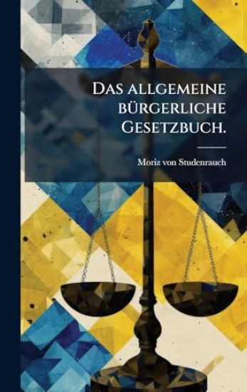 Das allgemeine bÃ1/4rgerliche Gesetzbuch.