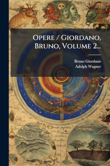 Opere / Giordano, Bruno, Volume 2...