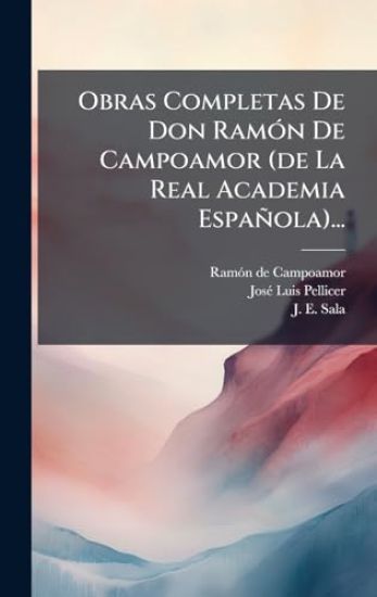 Obras Completas De Don RamÃ3n De Campoamor (de La Real Academia Española)...
